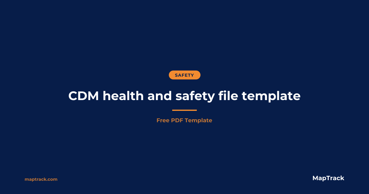 Free CDM Health and Safety File Template | MapTrack